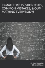 Ib Math Tricks, Shortcuts, Common Mistakes, & Out-Mathing Everybody!