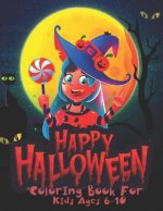 Happy Halloween Coloring Book For Kids Ages 6-10