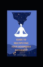 Guide to Multiplying Your Hormones Naturally