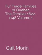 Fur Trade Families of Quebec The Families 1622-1748 Volume 1