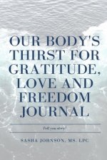 Our Body's Thirst for Love, Freedom and Gratitude Journal