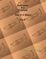 Exercises For Trumpet Key C b Major Vol.3