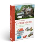 La maison résiliente - Pistes, astuces et partage de savoir-faire pour un habitat autonome
