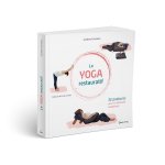 LE YOGA RESTAURATIF - 32 POSTURES POUR SE DETENDRE REELLEMENT