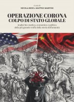 Operazione Corona: colpo di stato globale. Analisi bio-medica, economica e politica della più grande truffa della storia dell’umanità