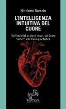 intelligenza intuitiva del cuore. Dall’antichità ai giorni nostri, dal Cuore «antico» alla fisica quantistica