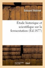 Étude historique et scientifique sur la fermentation
