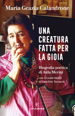 creatura fatta per la gioia. Biografia poetica di Alda Merini (Maria Grazia Calandrone)(Brožovaná)