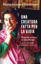 creatura fatta per la gioia. Biografia poetica di Alda Merini