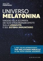 Universo melatonina. Viaggio alla scoperta dei suoi straordinari effetti sulla longevità e sul sistema immunitario