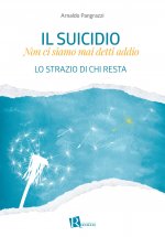 suicidio. Non ci siamo mai detti addio. Lo strazio di chi resta