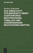 Erbschaftsteuergesetz nebst Ausfuhrungsbestimmungen, Tabellen und angrenzenden Rechtsvorschriften