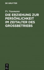 Erziehung zur Persoenlichkeit im Zeitalter des Grossbetriebs