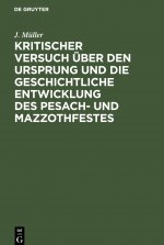 Kritischer Versuch uber den Ursprung und die geschichtliche Entwicklung des Pesach- und Mazzothfestes