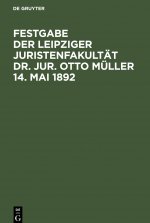 Festgabe der Leipziger Juristenfakultat Dr. Jur. Otto Muller 14. Mai 1892