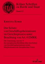 Schutz von Geschaftsgeheimnissen im Gerichtsprozess unter Beachtung von Art. 6 EMRK; Die Umsetzung von Art. 9 der europaischen Richtlinie uber den Sch