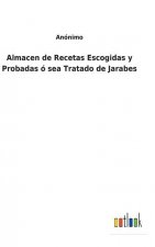 Almacen de Recetas Escogidas y Probadas o sea Tratado de Jarabes