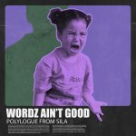 WORDZ AIN T GOOD