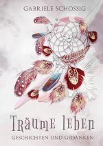 Traume leben - Geschichten und Gedanken