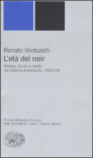 età del noir. Ombre, incubi e delitti nel cinema americano, 1940-60