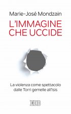 immagine che uccide. La violenza come spettacolo dalle Torri gemelle all'Isis