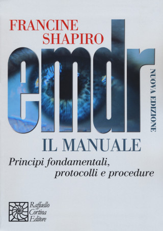 EMDR. Il manuale. Principi fondamentali, protocolli e procedure