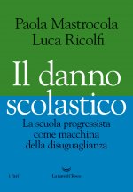 danno scolastico. La scuola progressista come macchina della disuguaglianza