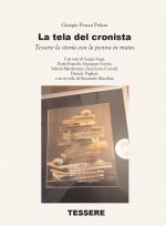 tela del cronista. Tessere la storia con la penna in mano
