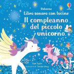 compleanno del piccolo unicorno. Libro sonoro con lucine