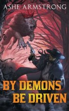 By Demons Be Driven