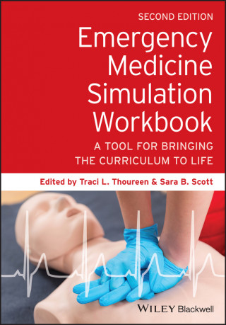 Emergency Medicine Simulation Workbook: A Tool for  Bringing the Curriculum to Life, 2nd edition