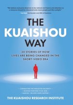 Kuaishou Way: Thirty Stories of How Lives Are Being Changed in the Short-Video Era