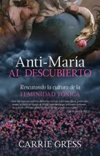 Anti-María Al Descubierto: Rescatando La Cultura de la Feminidad Tóxica