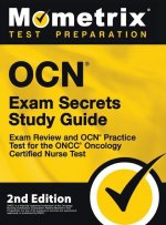 OCN Exam Secrets Study Guide - Exam Review and OCN Practice Test for the ONCC Oncology Certified Nurse Test: [2nd Edition]