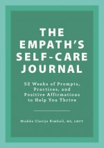 The Empath's Self-Care Journal: 52 Weeks of Prompts, Practices, and Positive Affirmations to Help You Thrive