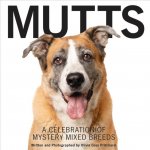 Mutts: A Celebration of Mystery Mixed Breeds