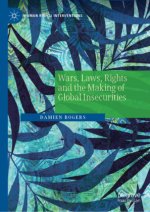 Wars, Laws, Rights and the Making of Global Insecurities