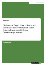 Chrétien de Troyes? Erec et Enide und Hartmanns Erec im Vergleich unter Einbeziehung verschiedener Übersetzungstheorien