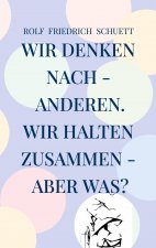 Wir denken nach - anderen. Wir halten zusammen - aber was?