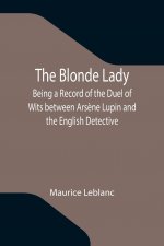 Blonde Lady; Being a Record of the Duel of Wits between Arsene Lupin and the English Detective