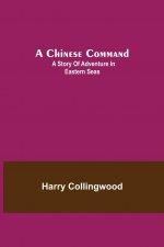 Chinese Command; A Story of Adventure in Eastern Seas