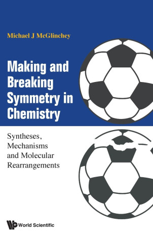 Making And Breaking Symmetry In Chemistry: Syntheses, Mechanisms And Molecular Rearrangements