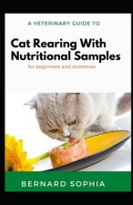 Veterinary Guide To Cat Rearing With Nutritional Samples For Dummies