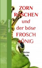 Zornroeschen und der boese Froschkoenig