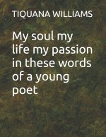 My soul my life my passion in these words of a young poet