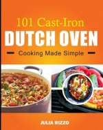101 Cast Iron Dutch Oven Cooking Made Simple
