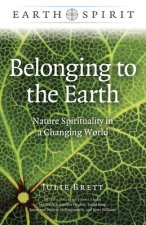 Earth Spirit: Belonging to the Earth - Nature Spirituality in a Changing World