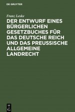 Entwurf eines burgerlichen Gesetzbuches fur das Deutsche Reich und das Preussische Allgemeine Landrecht
