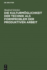Kulturmoeglichkeit der Technik als Formproblem der produktiven Arbeit