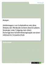 Erfahrungen von Lehrkräften mit dem Einsatz der Methode Lernen durch Lehren. Strategie zum Umgang mit einer heterogenen SchülerInnengruppe  an einer i